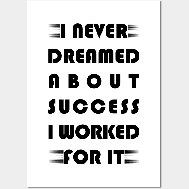 I never dreamed about success i worked for it motivational saying Wall Art by Hohohaxi